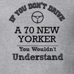 If You Dont Drive A 70 New Yorker You Wouldn?T Understand Faded Look T