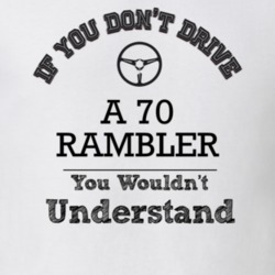If You Dont Drive A 70 Rambler You Wouldn?T Understand Faded Look T Sh