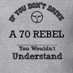 If You Dont Drive A 70 Rebel You Wouldn?T Understand Faded Look T Shir