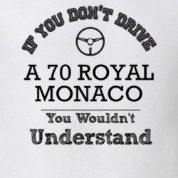 If You Dont Drive A 70 Royal Monaco You Wouldn?T Understand Faded Look