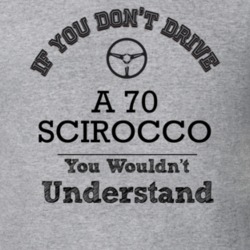 If You Dont Drive A 70 Scirocco You Wouldn?T Understand Faded Look T S