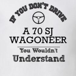 If You Dont Drive A 70 Sj Wagoneer You Wouldn?T Understand Faded Look 