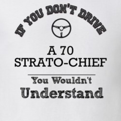 If You Dont Drive A 70 Strato-Chief You Wouldn?T Understand Faded Look