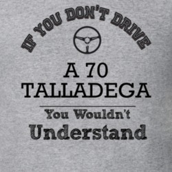 If You Dont Drive A 70 Talladega You Wouldn?T Understand Faded Look T 