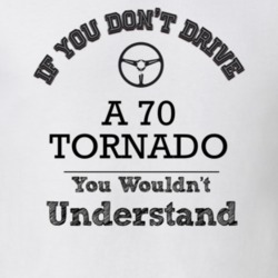 If You Dont Drive A 70 Tornado You Wouldn?T Understand Faded Look T Sh
