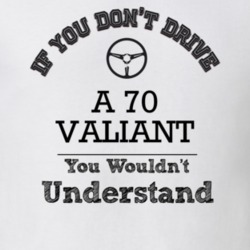 If You Dont Drive A 70 Valiant You Wouldn?T Understand Faded Look T Sh