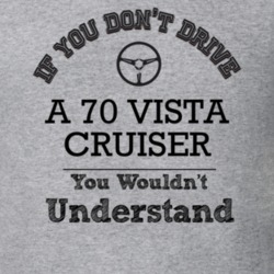 If You Dont Drive A 70 Vista Cruiser You Wouldn?T Understand Faded Loo