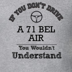 If You Dont Drive A 71 Bel Air You Wouldn?T Understand Faded Look T Sh