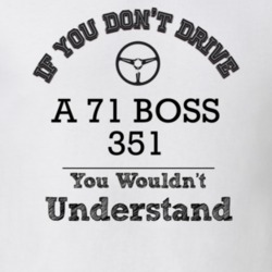 If You Dont Drive A 71 Boss 351 You Wouldn?T Understand Faded Look T S