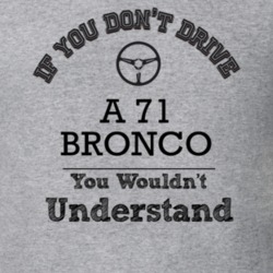 If You Dont Drive A 71 Bronco You Wouldn?T Understand Faded Look T Shi