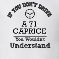 If You Dont Drive A 71 Caprice You Wouldn?T Understand Faded Look T Sh