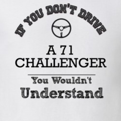 If You Dont Drive A 71 Challenger You Wouldn?T Understand Faded Look T
