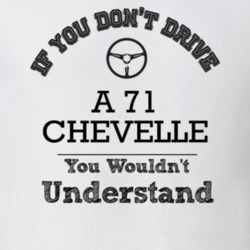 If You Dont Drive A 71 Chevelle You Wouldn?T Understand Faded Look T S