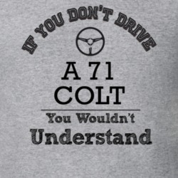 If You Dont Drive A 71 Colt You Wouldn?T Understand Faded Look T Shirt