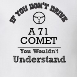 If You Dont Drive A 71 Comet You Wouldn?T Understand Faded Look T Shir