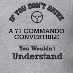 If You Dont Drive A 71 Commando Convertible You Wouldn?T Understand Fa
