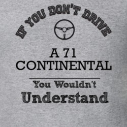 If You Dont Drive A 71 Continental You Wouldn?T Understand Faded Look 