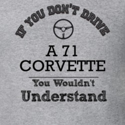 If You Dont Drive A 71 Corvette You Wouldn?T Understand Faded Look T S
