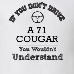 If You Dont Drive A 71 Cougar You Wouldn?T Understand Faded Look T Shi