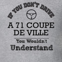 If You Dont Drive A 71 Coupe De Ville You Wouldn?T Understand Faded Lo