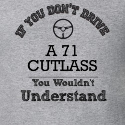 If You Dont Drive A 71 Cutlass You Wouldn?T Understand Faded Look T Sh
