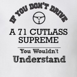 If You Dont Drive A 71 Cutlass Supreme You Wouldn?T Understand Faded L