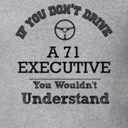 If You Dont Drive A 71 Executive You Wouldn?T Understand Faded Look T 