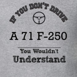 If You Dont Drive A 71 F-250 You Wouldn?T Understand Faded Look T Shir