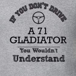If You Dont Drive A 71 Gladiator You Wouldn?T Understand Faded Look T 