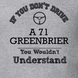 If You Dont Drive A 71 Greenbrier You Wouldn?T Understand Faded Look T