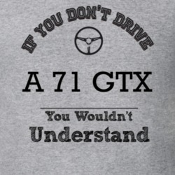 If You Dont Drive A 71 Gtx You Wouldn?T Understand Faded Look T Shirt