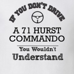 If You Dont Drive A 71 Hurst Commando You Wouldn?T Understand Faded Lo