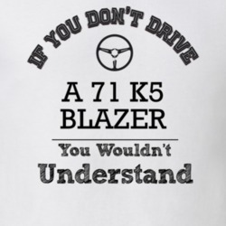 If You Dont Drive A 71 K5 Blazer You Wouldn?T Understand Faded Look T 