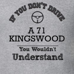 If You Dont Drive A 71 Kingswood You Wouldn?T Understand Faded Look T 