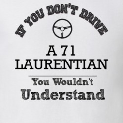If You Dont Drive A 71 Laurentian You Wouldn?T Understand Faded Look T