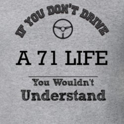 If You Dont Drive A 71 Life You Wouldn?T Understand Faded Look T Shirt
