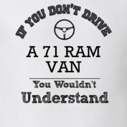 If You Dont Drive A 71 Ram Van You Wouldn?T Understand Faded Look T Sh