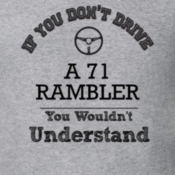 If You Dont Drive A 71 Rambler You Wouldn?T Understand Faded Look T Sh