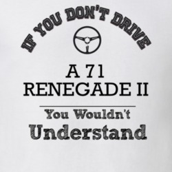If You Dont Drive A 71 Renegade Ii You Wouldn?T Understand Faded Look 