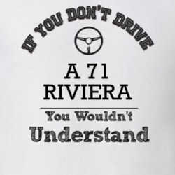 If You Dont Drive A 71 Riviera You Wouldn?T Understand Faded Look T Sh