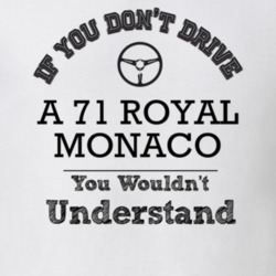If You Dont Drive A 71 Royal Monaco You Wouldn?T Understand Faded Look
