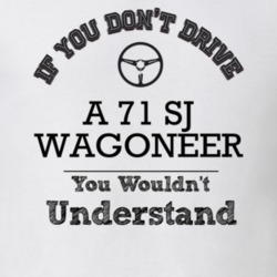 If You Dont Drive A 71 Sj Wagoneer You Wouldn?T Understand Faded Look 