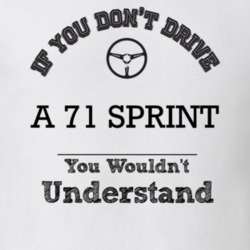If You Dont Drive A 71 Sprint You Wouldn?T Understand Faded Look T Shi