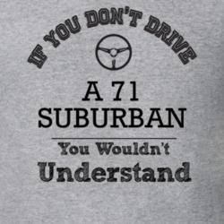 If You Dont Drive A 71 Suburban You Wouldn?T Understand Faded Look T S
