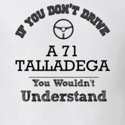 If You Dont Drive A 71 Talladega You Wouldn?T Understand Faded Look T 
