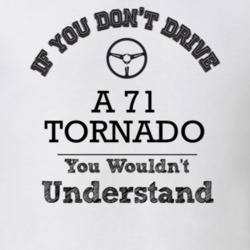 If You Dont Drive A 71 Tornado You Wouldn?T Understand Faded Look T Sh