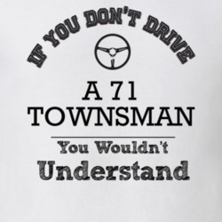 If You Dont Drive A 71 Townsman You Wouldn?T Understand Faded Look T S
