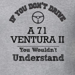 If You Dont Drive A 71 Ventura Ii You Wouldn?T Understand Faded Look T