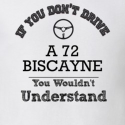 If You Dont Drive A 72 Biscayne You Wouldn?T Understand Faded Look T S