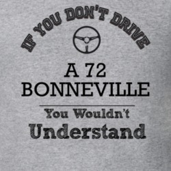 If You Dont Drive A 72 Bonneville You Wouldn?T Understand Faded Look T